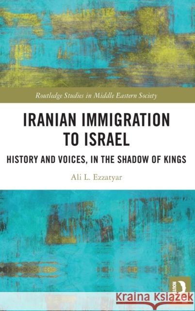 Iranian Immigration to Israel: History and Voices, in the Shadow of Kings Ali Levy Ezzatyar 9781032213446 Routledge - książka