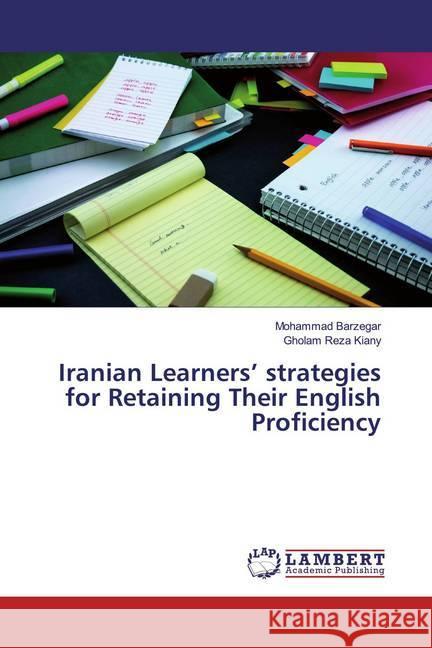 Iranian Learners' strategies for Retaining Their English Proficiency Barzegar, Mohammad; Kiany, Gholam Reza 9786139918416 LAP Lambert Academic Publishing - książka