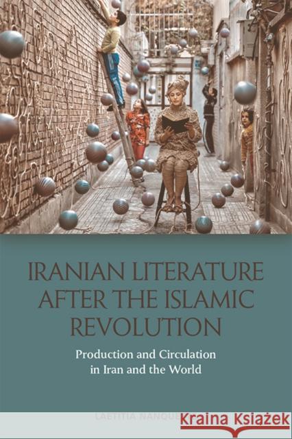 Iranian Literature After the Islamic Revolution: Production and Circulation in Iran and the World Laetitia Nanquette 9781474486378 Edinburgh University Press - książka