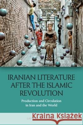 Iranian Literature After the Islamic Revolution: Production and Circulation in Iran and the World Laetitia Nanquette 9781474486378 Edinburgh University Press - książka