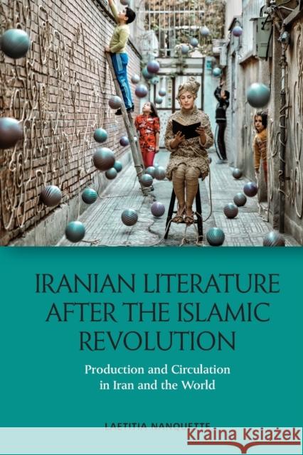 Iranian Literature After the Islamic Revolution: Production and Circulation in Iran and the World Nanquette, Laetitia 9781474486385 EDINBURGH UNIVERSITY PRESS - książka