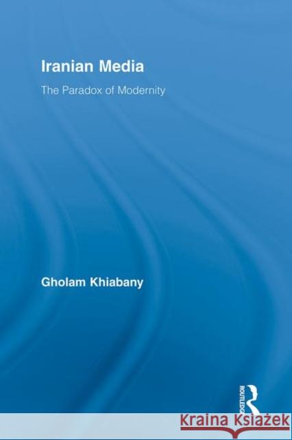 Iranian Media: The Paradox of Modernity Khiabany, Gholam 9780415962896 Taylor & Francis - książka