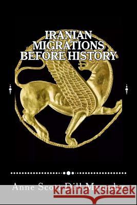 Iranian Migrations Before History Anne Scott Dill Maunder 9781978276666 Createspace Independent Publishing Platform - książka