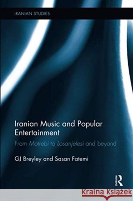 Iranian Music and Popular Entertainment: From Motrebi to Losanjelesi and Beyond Gj Breyley Sasan Fatemi 9780815358084 Routledge - książka