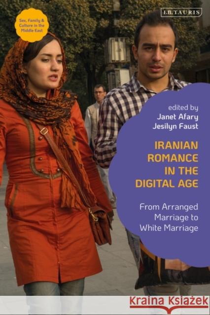 Iranian Romance in the Digital Age: From Arranged Marriage to White Marriage Claudia Yaghoobi Janet Afary 9780755618279 I. B. Tauris & Company - książka