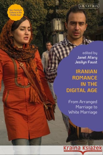 Iranian Romance in the Digital Age: From Arranged Marriage to White Marriage Claudia Yaghoobi Jesilyn Faust Janet Afary 9780755639571 I. B. Tauris & Company - książka