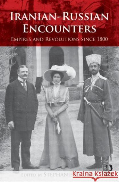 Iranian-Russian Encounters : Empires and Revolutions since 1800 Stephanie Cronin 9780415624336 Routledge - książka