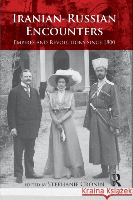 Iranian-Russian Encounters: Empires and Revolutions Since 1800 Cronin, Stephanie 9781138832268 Routledge - książka