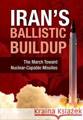 Iran's Ballistic Buildup: The March Toward Nuclear-Capable Missiles Ncri U National Council of Resistance of Iran Ncri- Us 9781944942175 National Council of Resistance of Iran-Us Off - książka