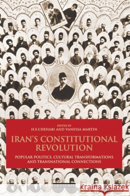 Iran's Constitutional Revolution: Popular Politics, Cultural Transformations and Transnational Connections Chehabi, H. E. 9781848854154 I. B. Tauris & Company - książka