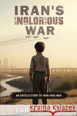 Iran's Inglorious War: An Untold Story Farhad Vali Lola George 9781069635600 Seva Writing Inc. - książka