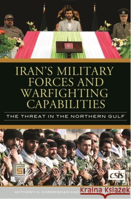 Iran's Military Forces and Warfighting Capabilities: The Threat in the Northern Gulf Cordesman, Anthony H. 9780313346125 Praeger Security International - książka