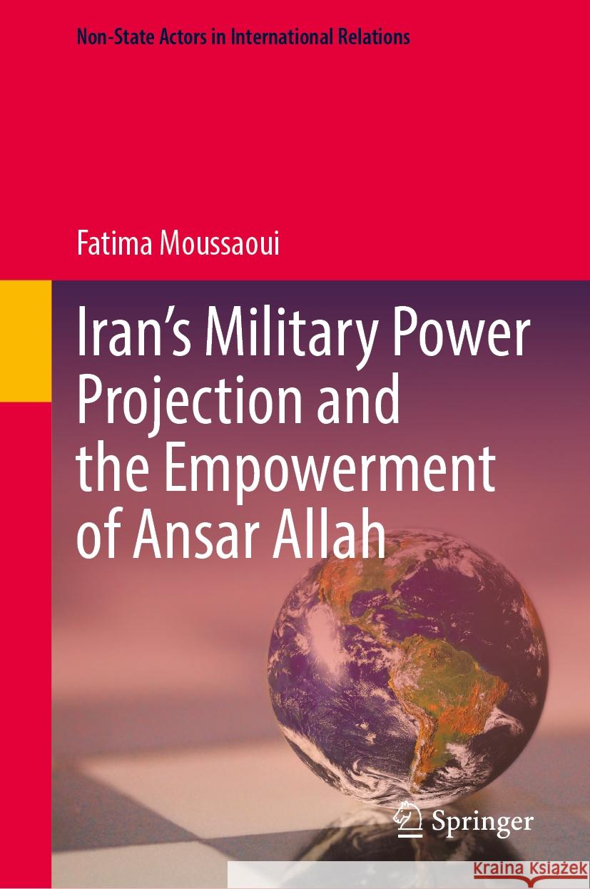 Iran’s Military Power Projection and the Empowerment of Ansar Allah Fatima Moussaoui 9783031864056 Springer International Publishing AG - książka