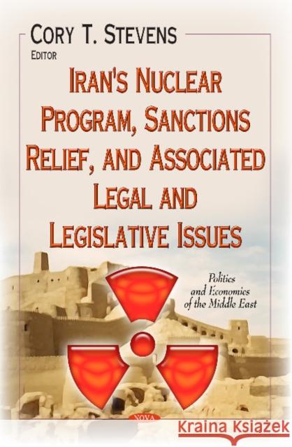 Iran's Nuclear Program, Sanctions Relief, and Associated Legal and Legislative Issues Cory T Stevens 9781633214606 Nova Science Publishers Inc - książka