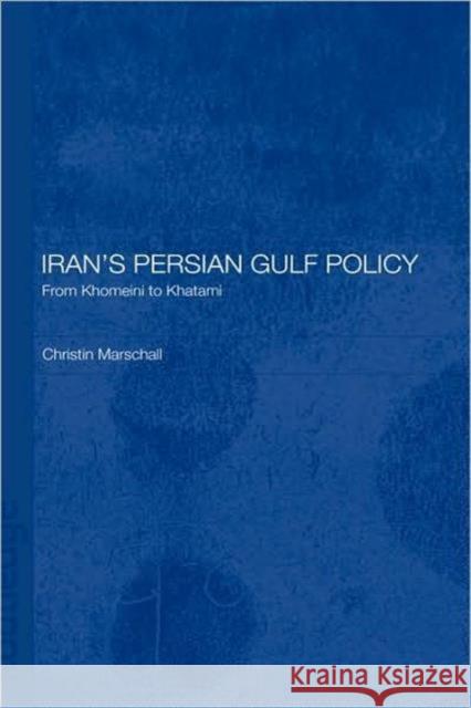 Iran's Persian Gulf Policy: From Khomeini to Khatami Marschall, Christin 9780415297806 Routledge Chapman & Hall - książka