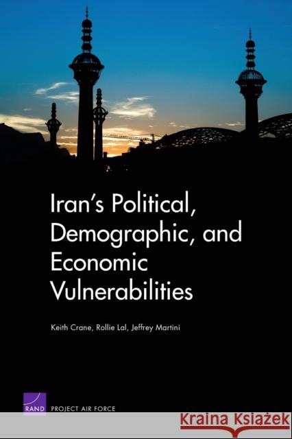 Iran's Political, Demographic, and Economic Vulnerabilities Keith Crane 9780833043047 RAND Corporation - książka