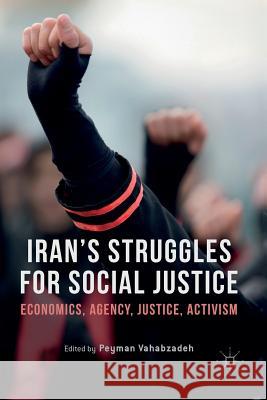 Iran's Struggles for Social Justice: Economics, Agency, Justice, Activism Vahabzadeh, Peyman 9783319830162 Palgrave MacMillan - książka