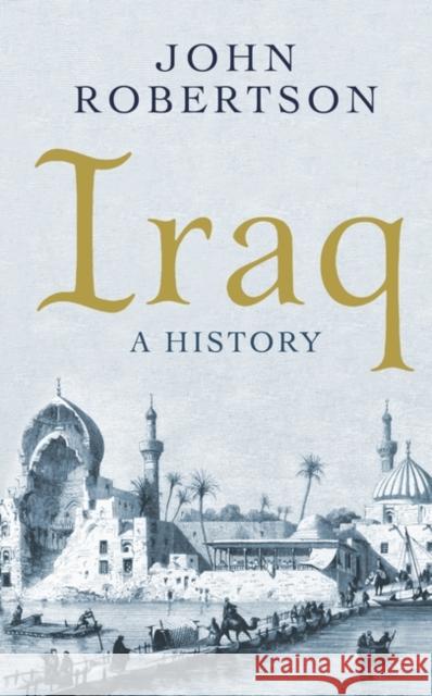 Iraq: A History John Robertson 9781780749495 Oneworld Publications - książka