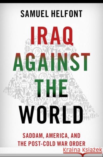 Iraq against the World Samuel (Assistant Professor of Strategy and Policy, Naval War College Program, Assistant Professor of Strategy and Polic 9780197530153 Oxford University Press Inc - książka