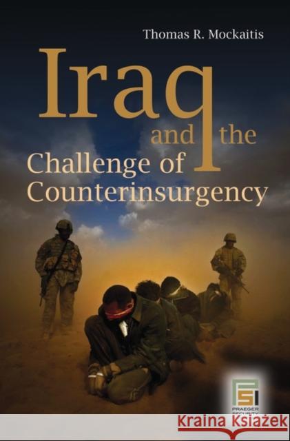 Iraq and the Challenge of Counterinsurgency Thomas R. Mockaitis 9780275999476 Praeger Security International - książka