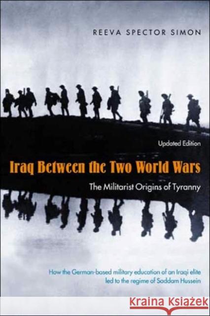 Iraq Between the Two World Wars: The Militarist Origins of Tyranny Simon, Reeva Spector 9780231132145 Columbia University Press - książka