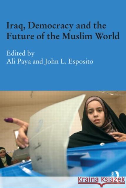 Iraq, Democracy and the Future of the Muslim World Ali Paya John L. Esposito  9780415697903 Routledge - książka