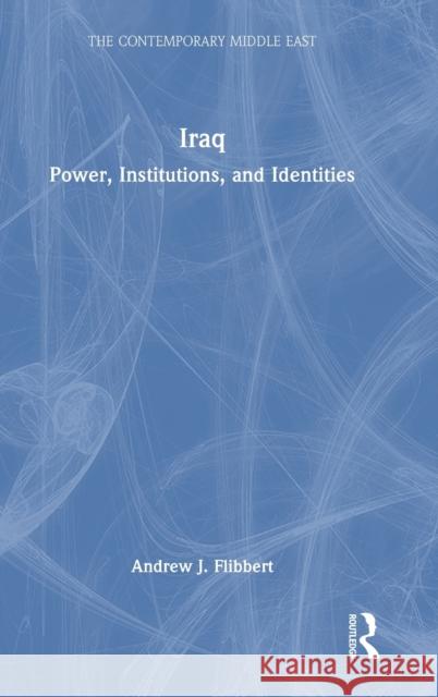Iraq: Power, Institutions, and Identities Andrew J. Flibbert 9780367520908 Routledge - książka