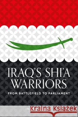 Iraq's Shi'a Warriors: From Battlefield to Parliament Inna Rudolf 9781526193063 Manchester University Press - książka