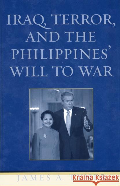 Iraq, Terror, and the Philippines' Will to War James A. Tyner 9780742538603 Rowman & Littlefield Publishers - książka