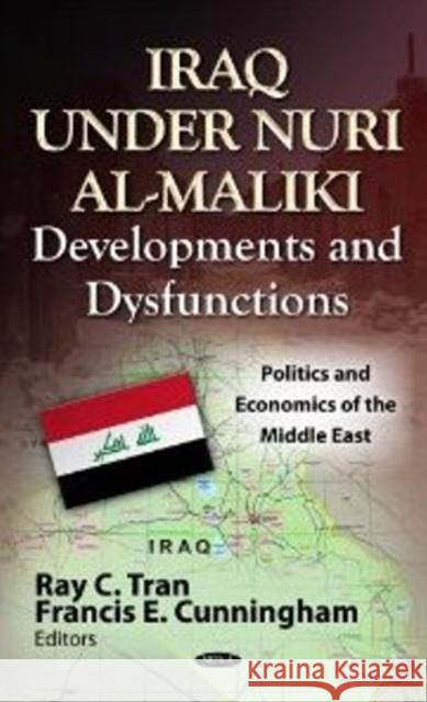 Iraq Under Nuri al-Maliki: Developments & Dysfunctions Ray C Tran, Francis E Cunningham 9781622574605 Nova Science Publishers Inc - książka