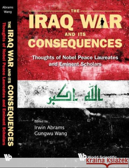 Iraq War and Its Consequences, The: Thoughts of Nobel Peace Laureates and Eminent Scholars Abrams, Irwin 9789812385888 World Scientific Publishing Company - książka