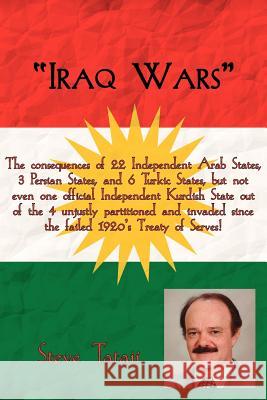 Iraq Wars: Iraq Wars: The consequences of 22 Independent Arab States, 3 Persian States, and 6 Turkic States, but not even one off Tataii, Steve 9781425912178 Authorhouse - książka