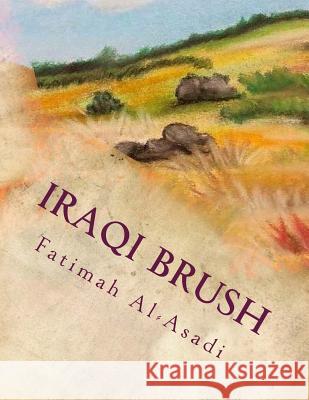 Iraqi Brush Fatimah Al-Asadi 9781542626378 Createspace Independent Publishing Platform - książka