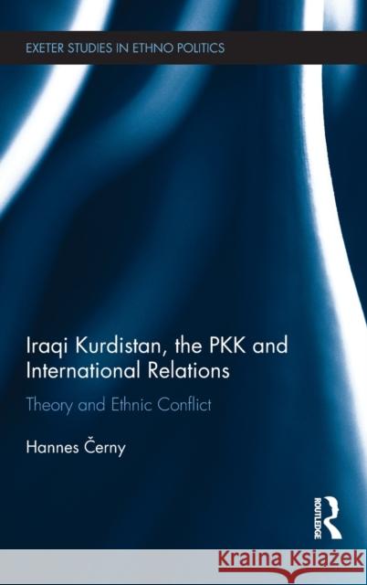 Iraqi Kurdistan, the Pkk and International Relations: Theory and Ethnic Conflict Hannes Erny 9781138676176 Routledge - książka