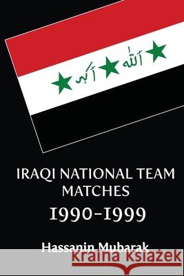 Iraqi national team matches 1990-1999 Hassanin Mubarak 9798396701649 Independently Published - książka