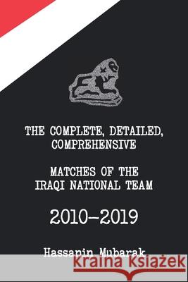 Iraqi national team matches 2010-2019 Hassanin Mubarak   9798554386237 Independently Published - książka