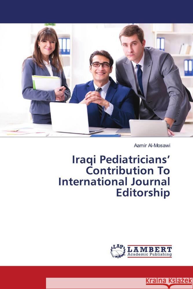 Iraqi Pediatricians' Contribution To International Journal Editorship Al-Mosawi, Aamir 9786204737935 LAP Lambert Academic Publishing - książka