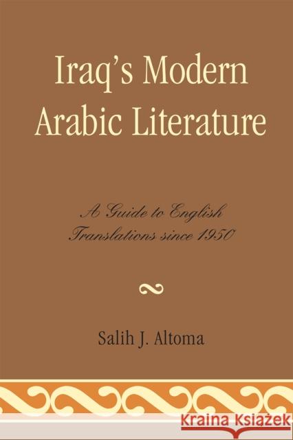 Iraq's Modern Arabic Literature: A Guide to English Translations Since 1950 Altoma, Salih J. 9780810877054 Scarecrow Press, Inc. - książka