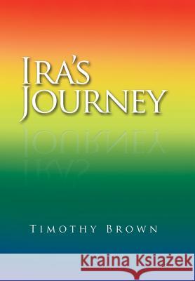 Ira's Journey Timothy Brown 9781984570000 Xlibris Us - książka