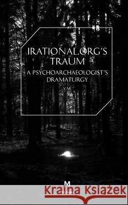 Irational.Orgs's Traum-A Psychoarchaeologist's Dramaturgy Irational 9781906496982 Mute Books - książka