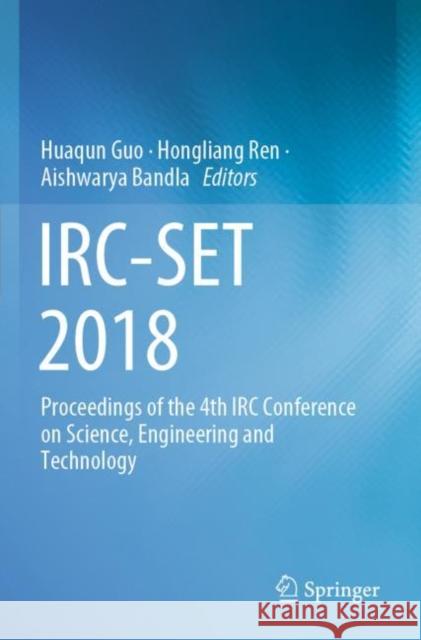 Irc-Set 2018: Proceedings of the 4th IRC Conference on Science, Engineering and Technology Huaqun Guo Hongliang Ren Aishwarya Bandla 9789813298309 Springer - książka