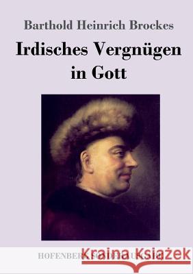 Irdisches Vergnügen in Gott: Gedichte Brockes, Barthold Heinrich 9783743730748 Hofenberg - książka