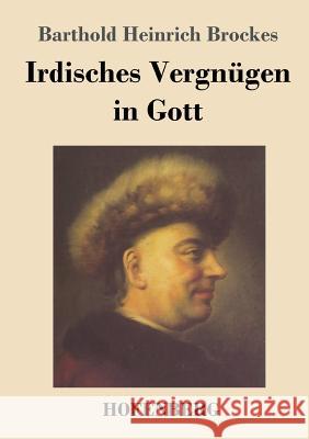 Irdisches Vergnügen in Gott: Gedichte Brockes, Barthold Heinrich 9783843030557 Hofenberg - książka