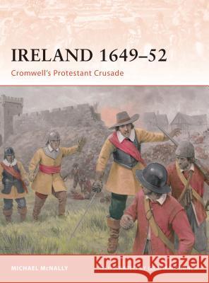 Ireland 1649-52: Cromwell's Protestant Crusade McNally, Michael 9781846033681 Osprey Publishing (UK) - książka