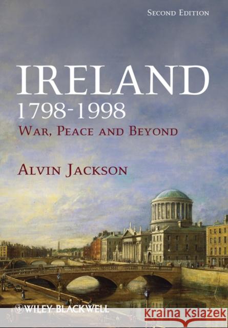 Ireland 1798-1998: War, Peace and Beyond Jackson, Alvin 9781405189613 John Wiley and Sons Ltd - książka