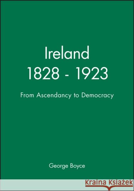 Ireland 1828 - 1923 : From Ascendancy to Democracy David George Boyce 9780631172833 Blackwell Publishers - książka