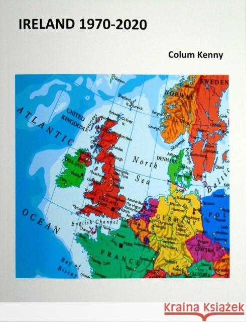 Ireland 1970-2020 Colum Kenny 9781739206758 Gretton Books - książka