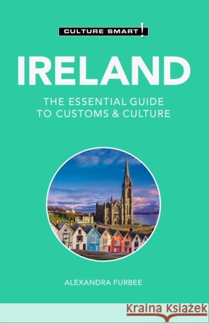 Ireland - Culture Smart!: The Essential Guide to Customs & Culture Alexandra Furbee 9781787023666 Kuperard - książka