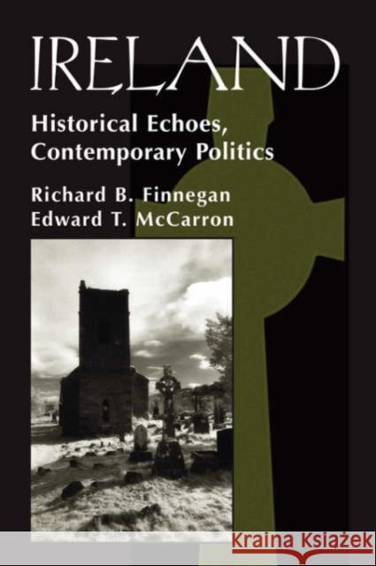 Ireland : Historival Echoes, Contemporary Politics Richard B. Finnegan 9780813332475 Westview Press - książka