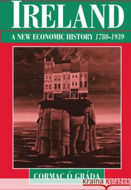 Ireland: A New Economic History, 1780-1939 Ó. Gráda, Cormac 9780198205982 Oxford University Press, USA - książka